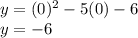 y = (0)^{2} - 5(0) -6\\y = - 6