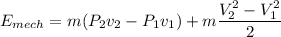 E_{mech} = m(P_2v_2 - P_1v_1) + m \dfrac {V_2^2 - V_1^2}{2}