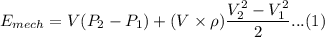 E_{mech} = V(P_2 - P_1) + (V \times \rho) \dfrac {V_2^2 - V_1^2}{2} ...(1)
