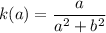 k(a)=\dfrac a{a^2+b^2}