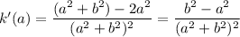 k'(a)=\dfrac{(a^2+b^2)-2a^2}{(a^2+b^2)^2}=\dfrac{b^2-a^2}{(a^2+b^2)^2}