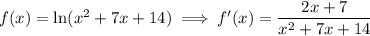 f(x)=\ln(x^2+7x+14)\implies f'(x)=\dfrac{2x+7}{x^2+7x+14}