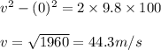 v^2-(0)^2=2\times 9.8\times 100\\\\v=\sqrt{1960}=44.3m/s