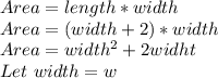 Area=length * width\\Area=(width + 2 )*width\\Area=width^{2}+2widht\\Let\ width=w