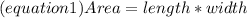 (equation1)Area=length * width\\