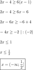 2x-4 \geq 6(x-1)\\\\ 2x-4 \geq 6x-6 \\\\ 2x-6x \geq -6+4 \\\\-4x \geq -2 \ |:(-2) \\\\ 2x \leq 1 \\\\ x \leq \frac{1}{2} \\\\ \boxed{x= (-\infty; \frac{1}{2} ] }