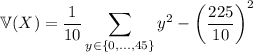 \mathbb V(X)=\displaystyle\frac1{10}\sum_{y\in\{0,\ldots,45\}}y^2-\left(\frac{225}{10}\right)^2