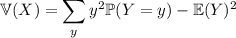 \mathbb V(X)=\displaystyle\sum_yy^2\mathbb P(Y=y)-\mathbb E(Y)^2