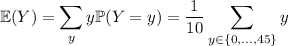 \mathbb E(Y)=\displaystyle\sum_yy\mathbb P(Y=y)=\frac1{10}\sum_{y\in\{0,\ldots,45\}}y