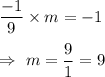 \dfrac{-1}{9}\times m=-1\\\\\Rightarrow\ m=\dfrac{9}{1}=9