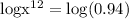 \rm logx^{12}=log(0.94)