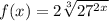 f(x) = 2\sqrt[3]{27^{2x}}