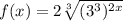 f(x) = 2\sqrt[3]{(3^3)^{2x}}