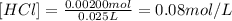 [HCl]=\frac{0.00200 mol}{0.025 L}=0.08 mol/L