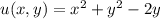 u(x,y)=x^2+y^2-2y