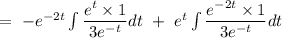 =\ -e^{-2t}\int{\dfrac{e^t\times 1}{3e^{-t}}dt}\ +\ e^t\int{\dfrac{e^{-2t}\times 1}{3e^{-t}}dt}