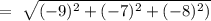 =\ \sqrt{(-9)^2+(-7)^2+(-8)^2)}