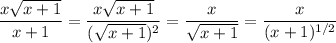 \dfrac{x\sqrt{x+1}}{x+1}=\dfrac{x\sqrt{x+1}}{(\sqrt{x+1})^2}=\dfrac x{\sqrt{x+1}}=\dfrac x{(x+1)^{1/2}}