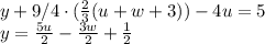 y+9/4 \cdot (\frac{2}{3}(u+w+3))-4u=5\\y=\frac{5u}{2}-\frac{3w}{2}+\frac{1}{2}