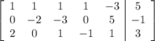 \left[\begin{array}{ccccc|c}1&1&1&1&-3&5\\0&-2&-3&0&5&-1\\2&0&1&-1&1&3\end{array}\right]