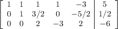 \left[\begin{array}{ccccc|c}1&1&1&1&-3&5\\0&1&3/2&0&-5/2&1/2\\0&0&2&-3&2&-6\end{array}\right]