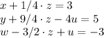 x+1/4\cdot z=3\\y+9/4\cdot z-4u=5\\w-3/2\cdot z+u=-3