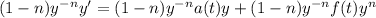 (1-n)y^{-n}y' = (1-n)y^{-n}a(t)y+(1-n)y^{-n}f(t)y^n