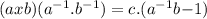 (axb) ( a^{-1}.b^{-1} ) = c.(a^{-1}b{-1})