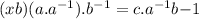 (xb)(a.a^{-1}).b^{-1} = c.a^{-1}b{-1}