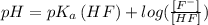 pH=pK_{a}\left ( HF \right )+log(\frac{[F^{-}]}{[HF]})