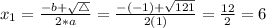 x_{1} = \frac{-b + \sqrt{\bigtriangleup}}{2*a} = \frac{-(-1) + \sqrt{121}}{2(1)} = \frac{12}{2} = 6
