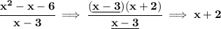 \bf \cfrac{x^2-x-6}{x-3}\implies \cfrac{(\underline{x-3})(x+2)}{\underline{x-3}}\implies x+2