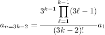 a_{n=3k-2}=\dfrac{3^{k-1}\displaystyle\prod_{\ell=1}^{k-1}(3\ell-1)}{(3k-2)!}a_1