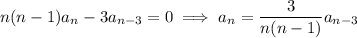 n(n-1)a_n-3a_{n-3}=0\implies a_n=\dfrac3{n(n-1)}a_{n-3}