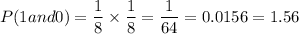 P(1 and 0)=\dfrac{1}{8}\times \dfrac{1}{8}=\dfrac{1}{64}=0.0156=1.56%