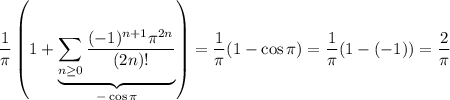 \displaystyle\frac1\pi\left(1+\underbrace{\sum_{n\ge0}\frac{(-1)^{n+1}\pi^{2n}}{(2n)!}}_{-\cos\pi}\right)=\frac1\pi(1-\cos\pi)=\frac1\pi(1-(-1))=\frac2\pi