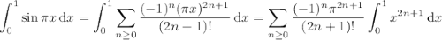\displaystyle\int_0^1\sin\pi x\,\mathrm dx=\int_0^1\sum_{n\ge0}\frac{(-1)^n(\pi x)^{2n+1}}{(2n+1)!}\,\mathrm dx=\sum_{n\ge0}\frac{(-1)^n\pi^{2n+1}}{(2n+1)!}\int_0^1x^{2n+1}\,\mathrm dx