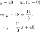 y-48=m_2(x-0)\\\\\Rightarrow y-48=\dfrac{11}{3}x\\\\\Rightarrow y=\dfrac{11}{3}x+48.