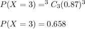 P(X=3)=^3C_3(0.87)^3\\\\P(X=3)=0.658