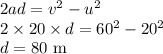2ad=v^2-u^2\\2\times20\times d=60^2-20^2\\d=80\ \rm m