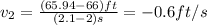 v_{2}=\frac{(65.94-66)ft}{(2.1-2)s}=-0.6ft/s