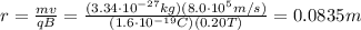 r=\frac{mv}{qB}=\frac{(3.34\cdot 10^{-27}kg)(8.0\cdot 10^5 m/s)}{(1.6\cdot 10^{-19} C)(0.20 T)}=0.0835 m