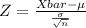 Z = \frac{X bar - \mu }{\frac{\sigma }{\sqrt{n}}}