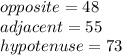 opposite=48\\adjacent=55\\hypotenuse=73