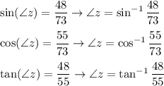 \sin(\angle z)=\dfrac{48}{73}\to\angle z=\sin^{-1}\dfrac{48}{73}\\\\\cos(\angle z)=\dfrac{55}{73}\to \angle z=\cos^{-1}\dfrac{55}{73}\\\\\tan(\angle z)=\dfrac{48}{55}\to\angle z=\tan^{-1}\dfrac{48}{55}