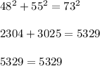 48^2+55^2=73^2\\\\2304+3025=5329\\\\5329=5329