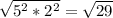 \sqrt{5^{2}*2^{2} }  =  \sqrt{29}