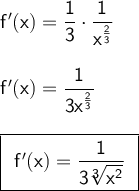 \large\begin{array}{l} \mathsf{f'(x)=\dfrac{1}{3}\cdot \dfrac{1}{x^{\frac{2}{3}}}}\\\\ \mathsf{f'(x)=\dfrac{1}{3x^{\frac{2}{3}}}}\\\\ \boxed{\begin{array}{c}\mathsf{f'(x)=\dfrac{1}{3\,^3\!\!\!\sqrt{x^2}}} \end{array}} \end{array}