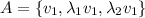 A=\{v_1,\lambda_1v_1,\lambda_2v_1\}