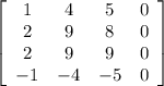 \left[\begin{array}{cccc}1&4&5&0\\2&9&8&0\\2&9&9&0\\-1&-4&-5&0\end{array}\right]